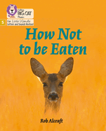 Big Cat Phonics for Little Wandle Letters and Sounds Revised - How Not to Be Eaten: Phase 5