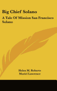 Big Chief Solano: A Tale Of Mission San Francisco Solano