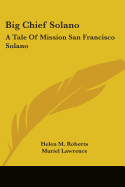 Big Chief Solano: A Tale Of Mission San Francisco Solano