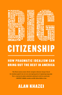 Big Citizenship: How Pragmatic Idealism Can Bring Out the Best in America