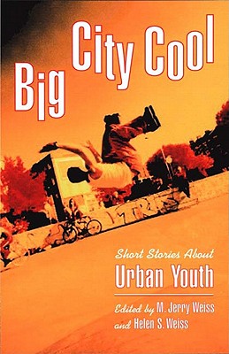 Big City Cool: Short Stories about Urban Youth - Weiss, M Jerry (Editor), and Weiss, Helen S (Editor)