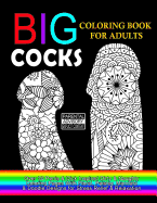 Big Cocks Coloring Book For Adults: Over 30 Penis & Dick Inspired Dirty, Naughty Coloring Pages With Floral, Paisley, Mandala & Doodle Designs for Stress Relief & Relaxation: Big Coloring Book For Adults, 8.5 x 11" Single Sided Pages