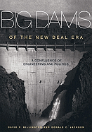 Big Dams of the New Deal Era: A Confluence of Engineering and Politics