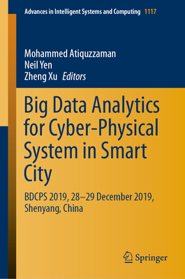 Big Data Analytics for Cyber-Physical System in Smart City: BDCPS 2019, 28-29 December 2019, Shenyang, China - Atiquzzaman, Mohammed (Editor), and Yen, Neil (Editor), and Xu, Zheng (Editor)