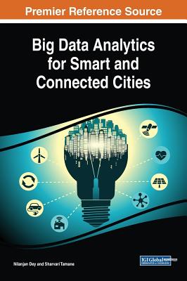 Big Data Analytics for Smart and Connected Cities - Dey, Nilanjan (Editor), and Tamane, Sharvari (Editor)