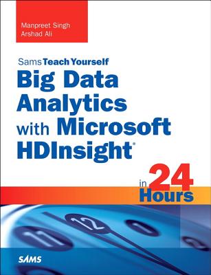 Big Data Analytics with Microsoft HDInsight in 24 Hours, Sams Teach Yourself - Singh, Manpreet, and Ali, Arshad