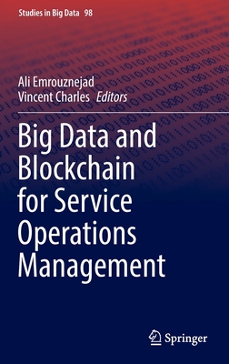 Big Data and Blockchain for Service Operations Management - Emrouznejad, Ali (Editor), and Charles, Vincent (Editor)