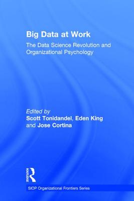 Big Data at Work: The Data Science Revolution and Organizational Psychology - Tonidandel, Scott (Editor), and King, Eden B (Editor), and Cortina, Jose M (Editor)