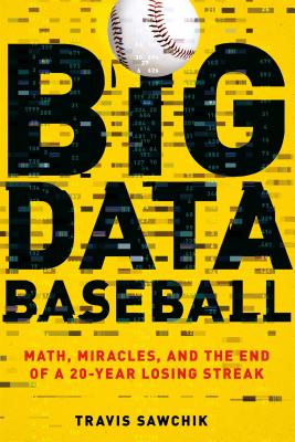 Big Data Baseball - Sawchik, Travis