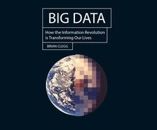 Big Data: How the Information Revolution is Transforming Our Lives