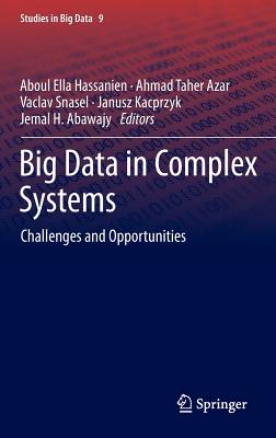 Big Data in Complex Systems: Challenges and Opportunities - Hassanien, Aboul Ella (Editor), and Azar, Ahmad Taher (Editor), and Snasael, Vaclav (Editor)