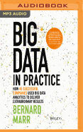 Big Data in Practice: How 45 Successful Companies Used Big Data Analytics to Deliver Extraordinary Results