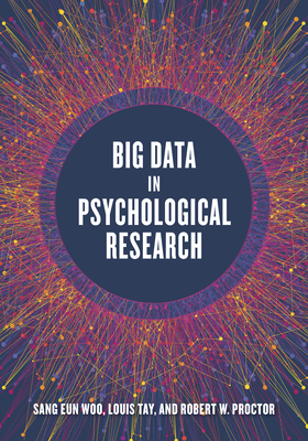 Big Data in Psychological Research - Woo, Sang Eun (Editor), and Tay, Louis, PhD (Editor), and Proctor, Robert W, PhD (Editor)