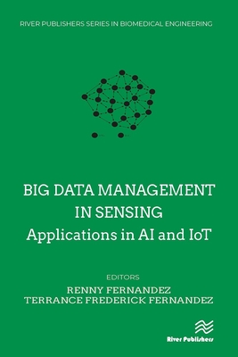 Big Data Management in Sensing: Applications in AI and Iot - Fernandez, Renny (Editor), and Fernandez, Terrance Frederick (Editor)