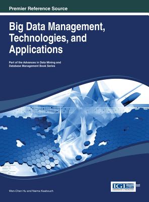 Big Data Management, Technologies, and Applications - Hu, Wen-Chen (Editor), and Kaabouch, Naima (Editor)