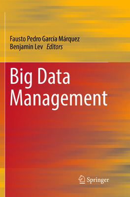 Big Data Management - Garca Mrquez, Fausto Pedro (Editor), and Lev, Benjamin (Editor)