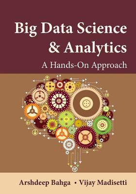 Big Data Science & Analytics: A Hands-On Approach - Bahga, Arshdeep, and Madisetti, Vijay