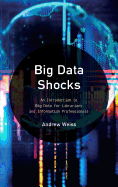 Big Data Shocks: An Introduction to Big Data for Librarians and Information Professionals