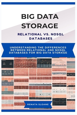 Big Data Storage Relational vs. Nosql Databases: Understanding the differences between relational and NoSQL databases for big data storage - Sloane, Renata