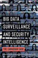 Big Data Surveillance and Security Intelligence: The Canadian Case