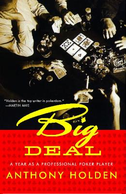 Big Deal: A Year as a Professional Poker Player - Holden, Anthony