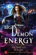 Big Demon Energy: An Enemies-To-Lovers Urban Fantasy