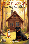 Big Dog.....Little Dog: "Forest Friends Build A Clubhouse"