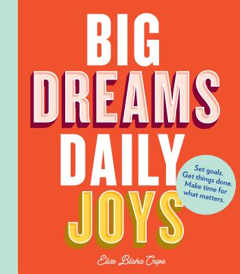 Big Dreams, Daily Joys - Blaha Cripe, Elise