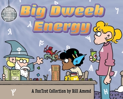 Big Dweeb Energy: A Foxtrot Collection - Amend, Bill