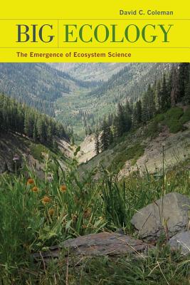 Big Ecology: The Emergence of Ecosystem Science - Coleman, David C