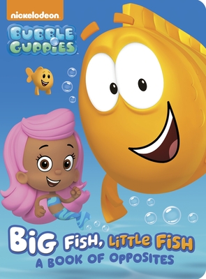 Big Fish, Little Fish: A Book of Opposites (Bubble Guppies) - 
