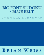 Big Font Sudoku - Blue Belt: Easy to Read, Large Grid Sudoku Puzzles