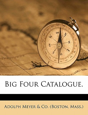 Big Four Catalogue. - Adolph Meyer & Co (Boston, Mass ) (Creator)