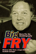 Big Fry: Barry Fry the Autobiography