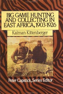 Big Game Hunting and Collecting in East Africa, 1903-1926