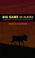 Big Game in Alaska: A History of Wildlife and People