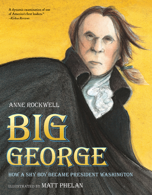 Big George: How a Shy Boy Became President Washington - Rockwell, Anne
