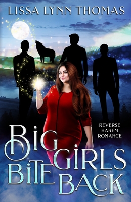 Big Girls Bite Back: a paranormal reverse harem romance - Thomas, Lissa Lynn