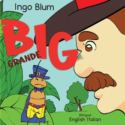Big - Grande: Bilingual Children's Picture Book in English and Italian - Blum, Ingo