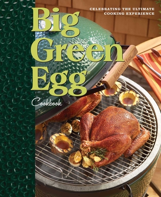 Big Green Egg Cookbook: Celebrating the Ultimate Cooking Experiencevolume 1 - Egg, Big Green