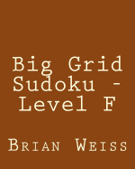 Big Grid Sudoku - Level F: Fun, Large Print Sudoku Puzzles