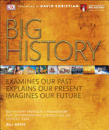 Big History: Examines Our Past, Explains Our Present, Imagines Our Future