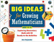 Big Ideas for Growing Mathematicians: Exploring Elementary Math with 20 Ready-To-Go Activities - Kajander, Ann