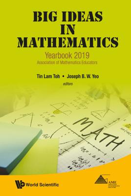 Big Ideas in Mathematics: Yearbook 2019, Association of Mathematics Educators - Toh, Tin Lam (Editor), and Yeo, Joseph B W (Editor)