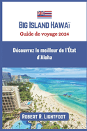 Big Island Hawa Guide de voyage 2024: Dcouvrez le meilleur de l'tat d'Aloha