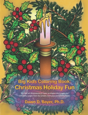 Big Kids Coloring Book: Christmas Holiday Fun: 50+ line-art illustrations and 30+ bonus pages from the artist's most recent and popular coloring books - Boyer, Dawn D