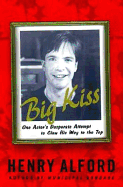 Big Kiss: One Actor's Desperate Attempt to Claw His Way to the Top