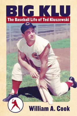 Big Klu: The Baseball Life of Ted Kluszewski - Cook, William A