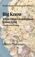 Big Know: What I Wish I Knew About Italian Food: Volume Green of Green, White, and Red