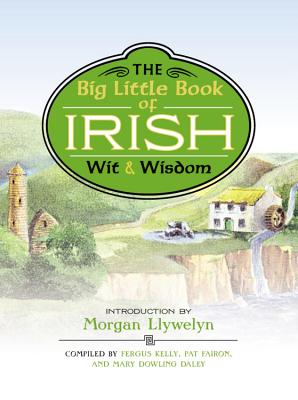 Big Little Book of Irish Wit & Wisdom - Llywelyn, Morgan (Introduction by), and Daley, Mary Dowling, and Fairon, Pat